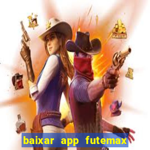 baixar app futemax futebol ao vivo